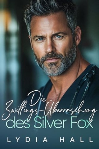 Cover: Lydia Hall - Die Zwillings-&Uuml;berraschung des Silver Fox: Eine verbotene medizinische Liebesgeschichte mit Altersunterschied und geheimer Schwangerschaft (Verbotene &Auml;rzte)