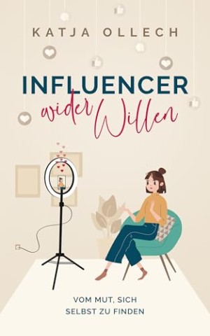 Cover: Katja Ollech - Influencer wider Willen: Vom Mut, sich selbst zu finden