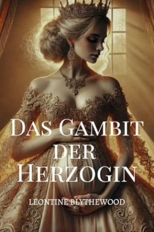 Cover: Leontine Blythewood - Das Gambit der Herzogin: Skandal, Intrigen und Geheimnisse Regentschafts Romanze (Die Serie S&uuml;ndiges Erbe 3)