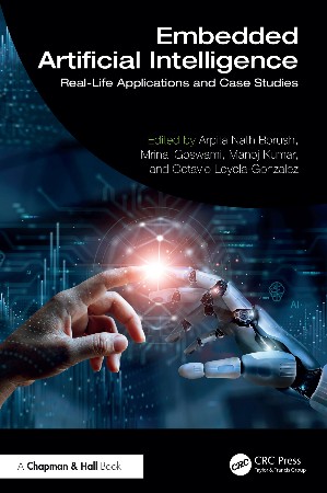 Cover: Embedded Artificial Intelligence: Real-Life Applications and Case Studies - Nath Boruah, Arpita, Goswami, Mrinal, Kumar, Manoj, Loyola-Gonz&aacute;lez