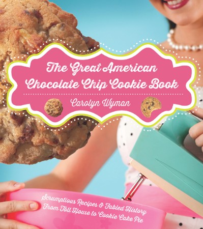 Cover: The Great American Chocolate Chip Cookie Book - Carolyn Wyman