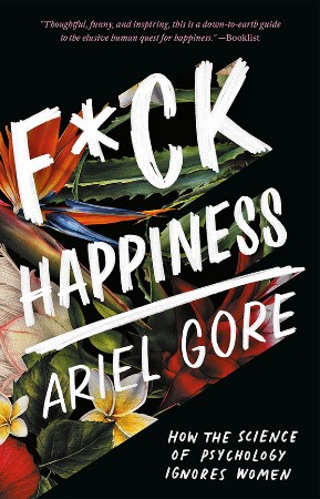 Cover: F*ck Happiness - Ariel Gore