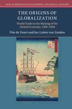 The Origins Of Globalization: World Trade In The Making Of The Global Economy, 15001800