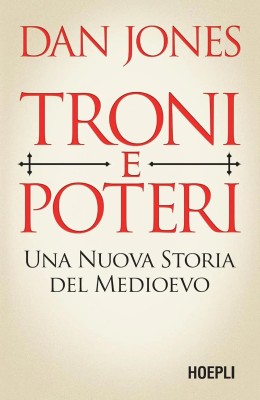 Dan Jones - Troni e poteri. Una nuova storia del Medioevo (2025)