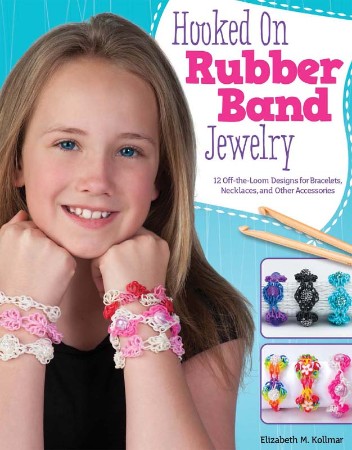 Cover: Hooked on Rubber Band Jewelry - Elizabeth Kollmar