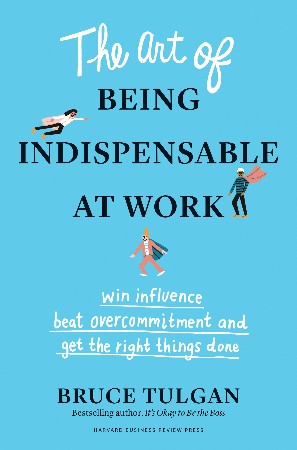 Cover: The Art of Being Indispensable at Work - Bruce Tulgan
