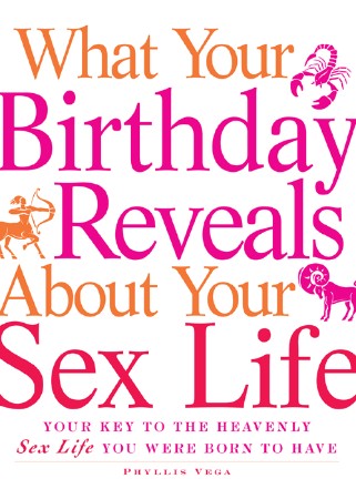 Cover: What Your Birthday Reveals about Your Sex Life - Phyllis Vega