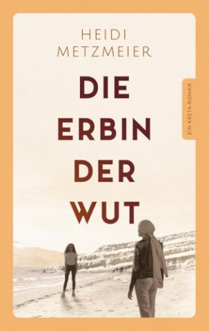 Cover: Heidi Metzmeier - Die Erbin der Wut: Ein Kreta-Roman