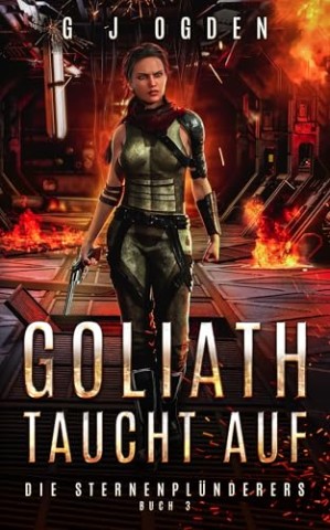Cover: G J Ogden - Goliath Taucht Auf (Die Sternenpl&uuml;nderer Book 3)