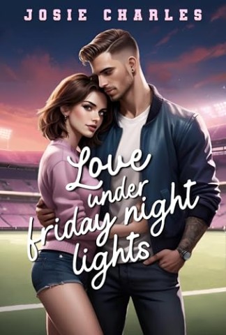Cover: Josie Charles - Love Under Friday Night Lights: College Football Romance (Friday Night Lights Kleinstadt Football 1)