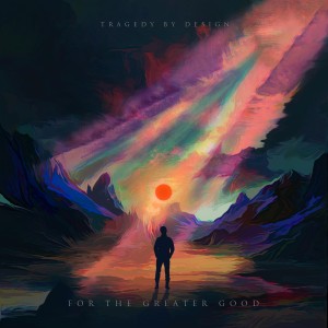 Tragedy By Design - For the Greater Good (2025)