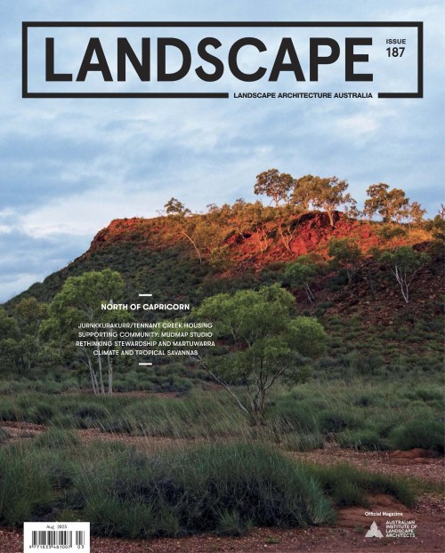 Landscape Architecture Australia – Issue 187, August 2025
