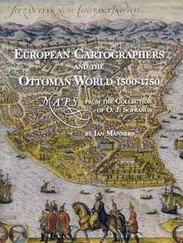 European Cartographers and the Ottoman World, 1500-1750: Maps from the Collection of O J Sopranos (Oriental Institute Museum Publications)