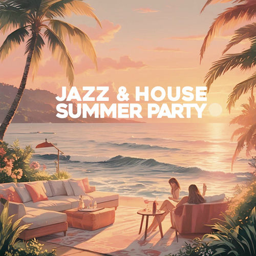 Jazz and House Summer Party (2025) FLAC Jazz and House Summer Party (2025) FLAC