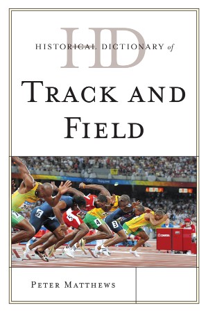 Cover: Historical Dictionary of Track and Field - Peter Matthews