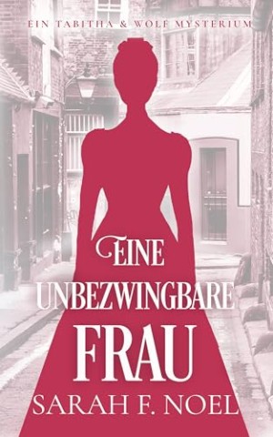 Cover: Sarah F. Noel - Eine unbezwingbare Frau