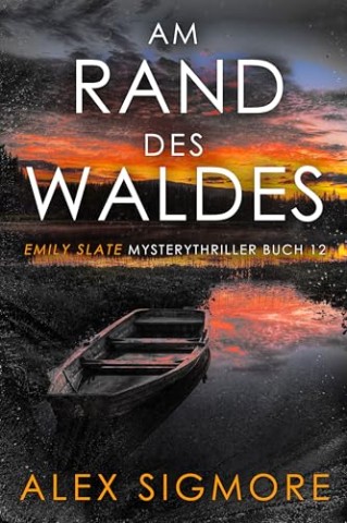 Cover: Alex Sigmore - Am Rand des Waldes: Emily Slate Mysterythriller Buch 12