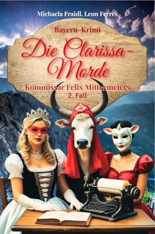 Michaela Fraidl - Die Clarissa-Morde: Kommissar Felix Mittermeiers 2. Fall