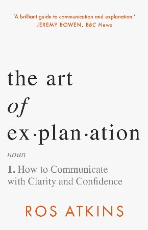 Cover: The Art of Explanation - Ros Atkins