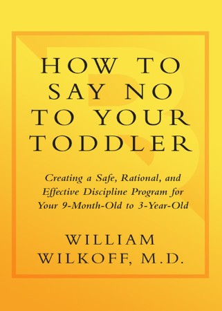 Cover: How to Say No to Your Toddler - William Wilkoff