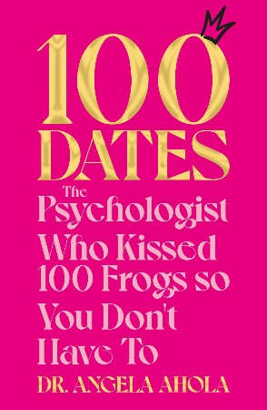 Cover: 100 Dates - Dr Angela Ahola