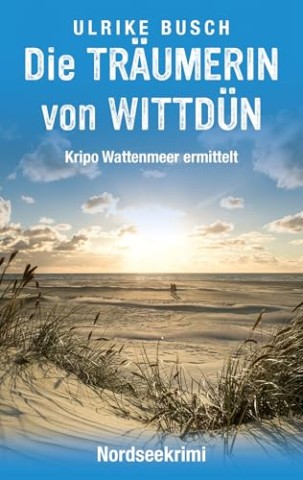 Cover: Ulrike Busch - Die Tr&auml;umerin von Wittd&uuml;n: Nordseekrimi (Kripo Wattenmeer ermittelt 12)