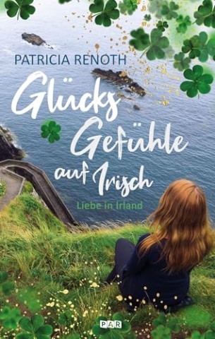 Cover: Patricia Renoth - Gl&uuml;cksgef&uuml;hle auf Irisch - Liebe in Irland