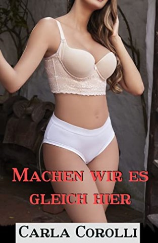 Carla Corolli - Machen wir es gleich hier