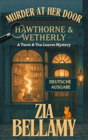 Cover: Zia Bellamy - Murder at Her Door - Deutsche Ausgabe: Ein gem&uuml;tlicher viktorianischer Krimi &uuml;ber Kr&auml;uter, Spuk und eine h&ouml;chst undamenhafte Verd&auml;chtige (Tarot and Tea Leaves Mysteries - German Edition 1)