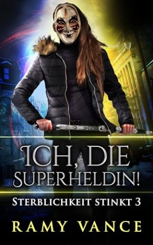 Cover: Ramy Vance - Ich, die Superheldin!: Ein Urban-Fantasy-Vampir-Abenteuer (Sterblichkeit stinkt 3)
