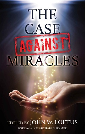 Cover: The Case Against Miracles - John W. Loftus