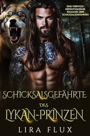 Cover: Lira Flux - Schicksalsgef&auml;hrte des Lykan-Prinzen: Eine Werwolf-Gestaltwandler-Romanze &uuml;ber Schicksalsgef&auml;hrten (Alphak&ouml;nigs 48)