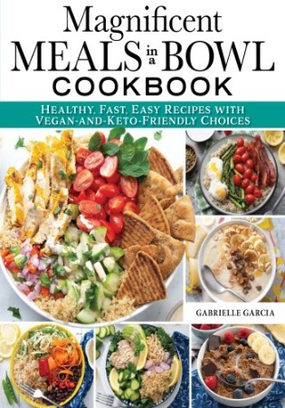 Cover: Magnificent Meals in a Bowl Cookbook - Gabrielle Garcia