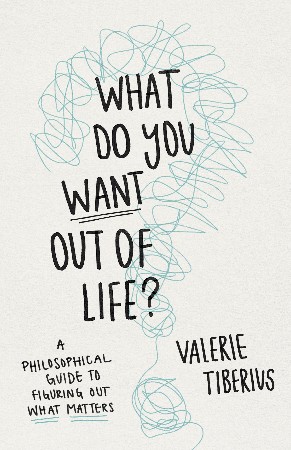 Cover: What Do You Want Out of Life? - Valerie Tiberius