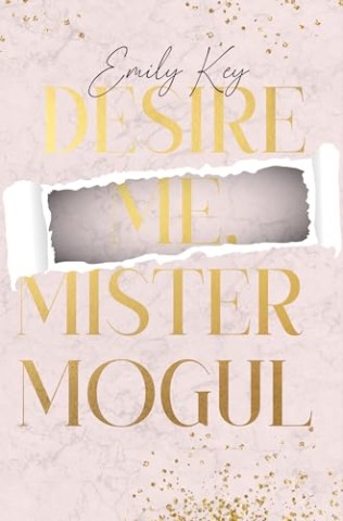 Cover: Emily Key - Desire me, Mister Mogul - an Romeo & Julia Enemies to Lovers Million&auml;r Love Triangle Fake Relationship Romance (New York City Lawyers 7)