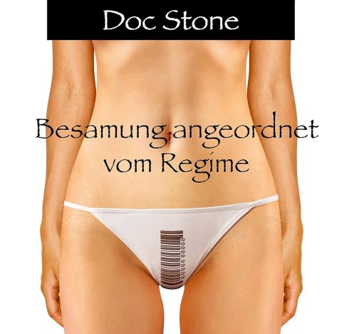 Cover: Stone, Doc - Besamung angeordnet vom Regime: Entjungfert und schwanger gemacht (German Edition)