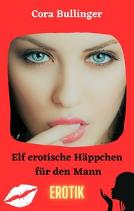 Cover: Cora Bullinger - Elf erotische H&auml;ppchen f&uuml;r den Mann