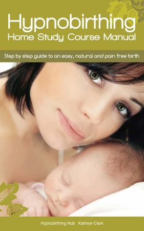 Cover: Hypnobirthing Home Study Course Manual - Kathryn Clark