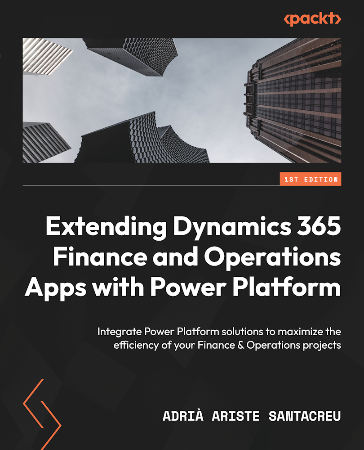 Cover: Extending Dynamics 365 Finance and Operations Apps with Power Platform - Adri&agrave; Ariste Santacreu