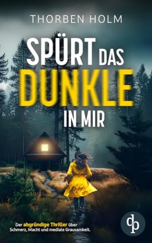 Cover: Thorben Holm - Sp&uuml;rt das Dunkle in mir: Der packende Thriller: Ein Experiment. Eine Serie brutaler Morde. Und ein perfider Plan, der Realit&auml;t wird_