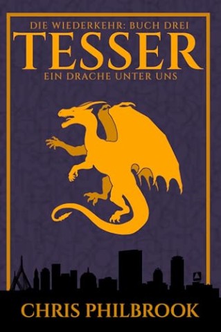 Cover: Chris Philbrook - Tesser: Ein Drache unter uns - Die Wiederkehr Buch Drei