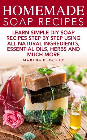 Cover: Homemade Soap Recipes - Martha B. McKay