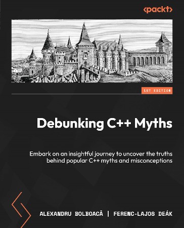 Cover: Debunking C++ Myths - Alexandru Bolboacă | Ferenc-Lajos De&aacute;k