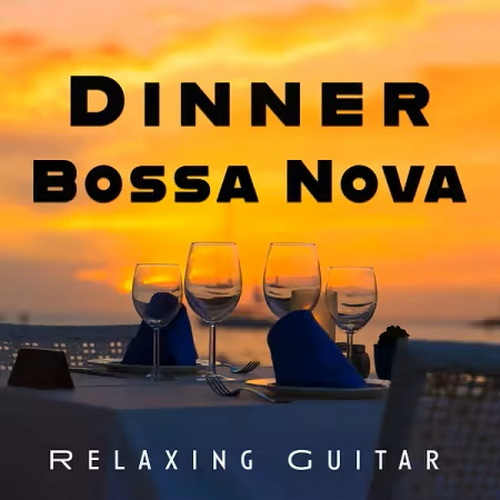 Dinner Bossa Nova Relaxing Guitar (2025)