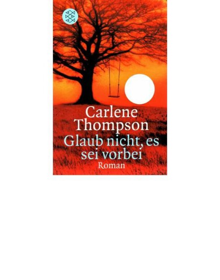 Glaub nicht, es sei vorbei : Roman Carlene Thompson. Aus dem Amerikan. von Irmengard Gabler - Thompson, Carlene und Irmengard Gabler Glaub nicht, es sei vorbei : Roman Carlene Thompson. Aus dem Amerikan. von Irmengard Gabler - Thompson, Carlene und Irmengard Gabler