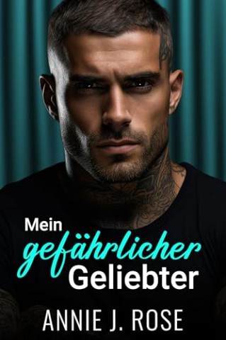 Cover: Annie J. Rose - Mein gef&auml;hrlicher Geliebter