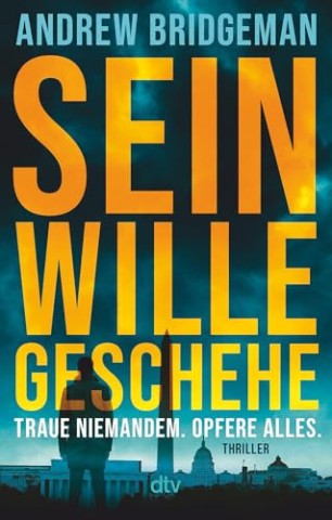 Cover: Andrew Bridgeman - Sein Wille geschehe - Traue niemandem. Opfere alles
