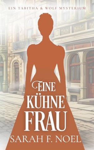 Sarah F. Noel - Eine k&uuml;hne Frau