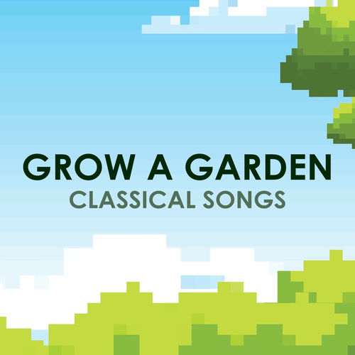 Grow a Garden - Classical Songs (2025) Grow a Garden - Classical Songs (2025)