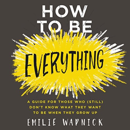 Cover: How to Be Everything - Emilie Wapnick